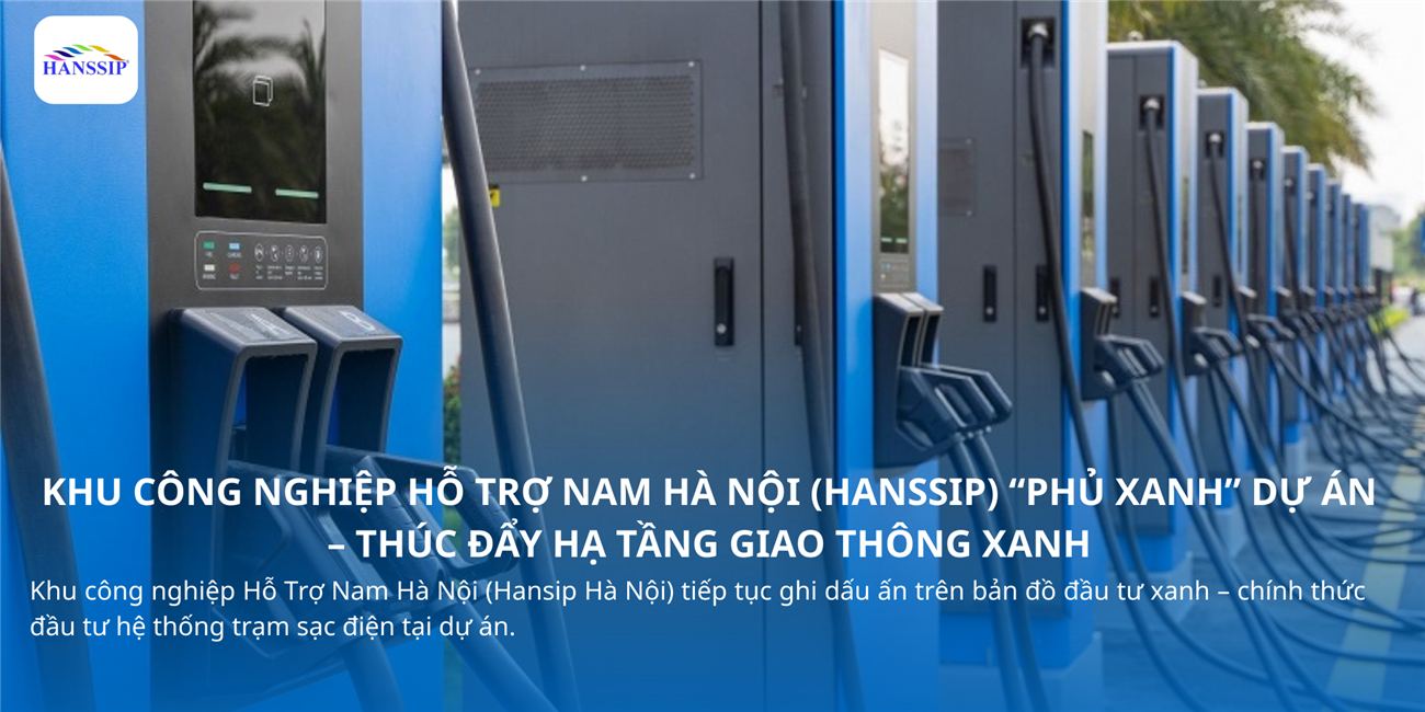 KHU CÔNG NGHIỆP HỖ TRỢ NAM HÀ NỘI (HANSSIP) “PHỦ XANH” DỰ ÁN – THÚC ĐẨY HẠ TẦNG GIAO THÔNG XANH