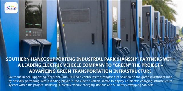 SOUTHERN HANOI SUPPORTING INDUSTRIAL PARK (HANSSIP) PARTNERS WITH A LEADING ELECTRIC VEHICLE COMPANY TO “GREEN” THE PROJECT – ADVANCING GREEN TRANSPORTATION INFRASTRUCTURE