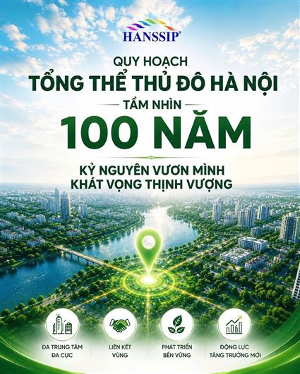 QUY HOẠCH 100 NĂM: HÀ NỘI TIÊN PHONG KIẾN TẠO NHỮNG ĐỘNG LỰC PHÁT TRIỂN MỚI